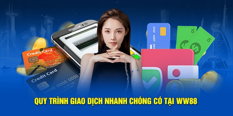 Quy trình giao dịch nhanh chóng có tại WW88