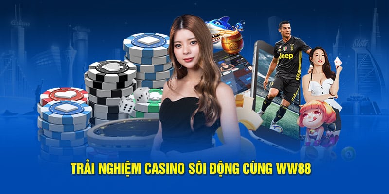 Trải nghiệm casino sôi động cùng WW88